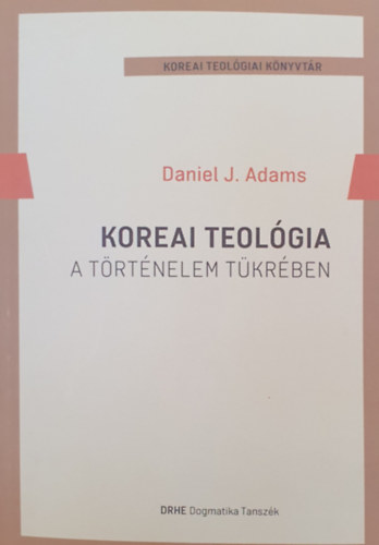Daniel J. Adams - Koreai teológia - A történelem tükrében