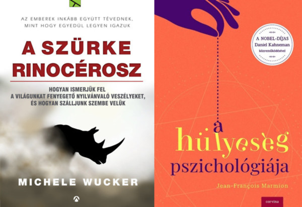 Michele Wucker Jean-Francois Marmion - A hlyesg pszicholgija + Szrke rinocrosz - Hogyan ismerjk fel a vilgunkat fenyeget nyilvnval veszlyeket, s hogyan szlljunk szembe velk (2 m)