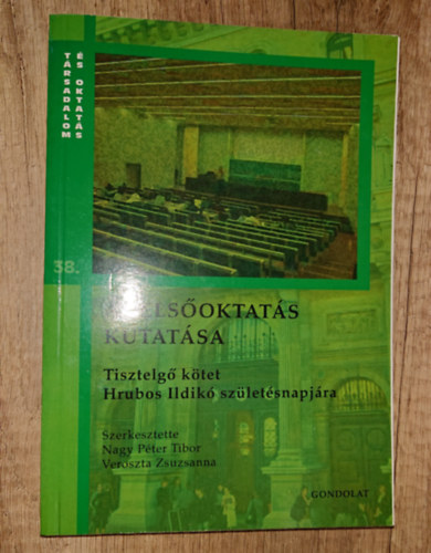 Nagy P�ter Tibor szerk., Veroszta Zsuzsanna - A fels�oktat�s kutat�sa - Tisztelg� k�tet Hrubos Ildik� sz�let�snapj�ra