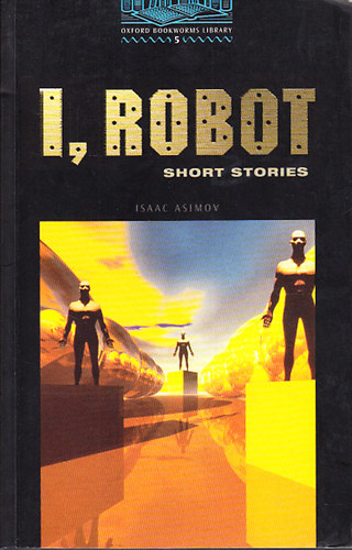 Isaac Asimov - I, Robot- Short stories (Oxford Bookworms Library 5.)