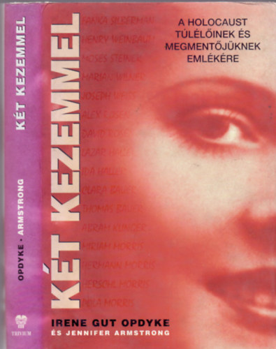 Jennifer Armstrong Irene Gut Opdyke - Két kezemmel (A holocaust túlélőinek és megmentőjüknek emlékére)