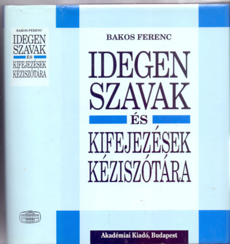 Bakos Ferenc ( főszerkesztő) - Munkatárs: Kiss László Zigány Judit ( főmunkatárs) - Idegen szavak és kifejezések kéziszótára
