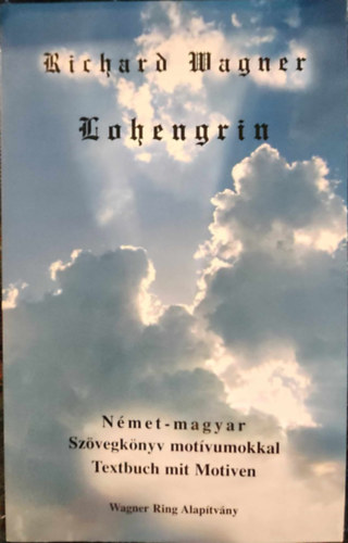 Wagner Richrd - LOHENGRIN - SZVEGKNYV MOTVUMOKKAL - MAGYAR - NMET