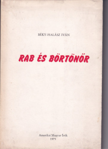 Béky-Halász Iván - Rab és börtönőr