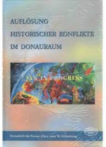 Auflsung historischer Konflikte im Donauraum (A Duna rgi trtnelmi konfliktusainak megoldsa)