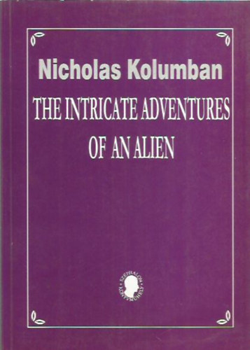 Nicholas Kolumban - The intricate adventures of an alien