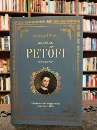 Harsányi Zsolt - Petőfi Sándor - A legismertebb magyar költő alig ismert élete