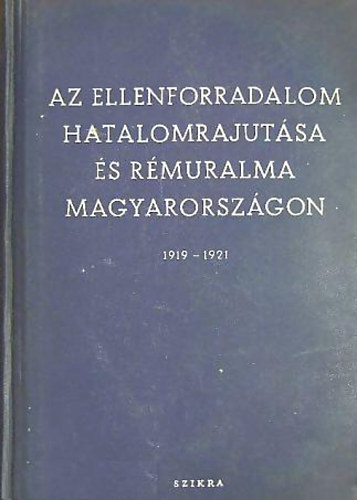 Nemes-Karsai-Kubitsch-Pamlényi - Az ellenforradalom hatalomrajutása és rémuralma Magyarországon 1919-21