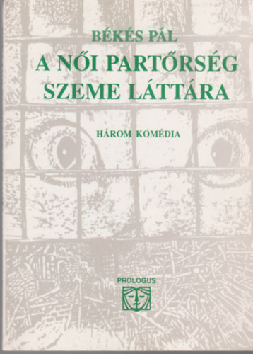 Békési Pál - A női partőrség szeme láttára - három komédia