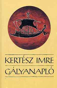 Kertész Imre - Gályanapló