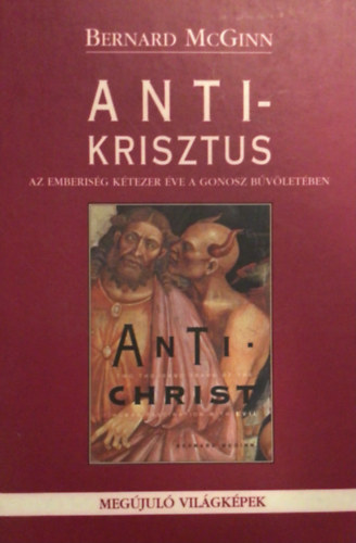 Bernard Mcginn - Antikrisztus - az emberis�g k�tezer �ve a gonosz b�v�let�ben