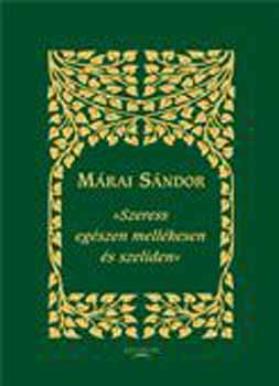 Márai Sándor - ,,Szeress egészen mellékesen és szelíden"