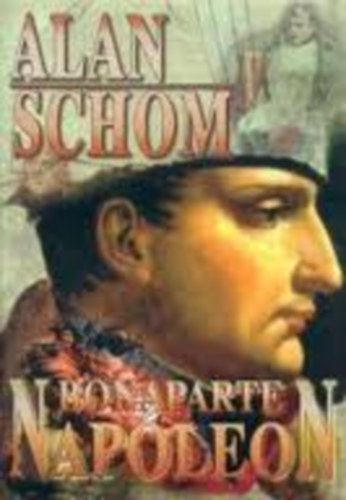 Alan Schom - Bonaparte Napleon (magyar nyelv)