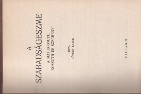 Jzsef Lajos - A szabadsgeszme. A mai Kossuth - Kossuth s Szchenyi
