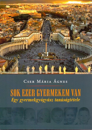 Dr. Cser Mária Ágnes - Sok ezer gyermekem van