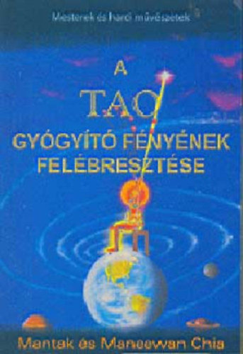 Mantak s Maneewan Chia - A tao gygyt fnynek felbresztse - Mesterek s harci mvszetek (egyktetes kiads)