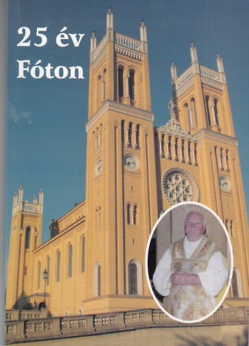 Keserű Márta, Molnárné Lezák Zsuzsanna, Rádóczki Sándor, Szerepi Imréné Gyüre József (szerk.) - 25 év Fóton (Sebők Sándor atya)