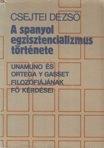 Csejtei Dezső - A spanyol egzisztencializmus története