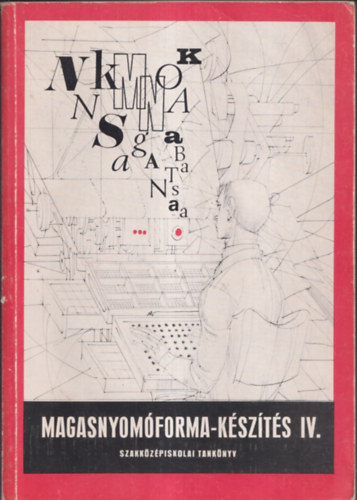 Asbthn Alvinczy Katalin-Bardczy Irn - Magasnyomforma-kszts IV.-Tipogrfia (Szakkzpiskolai tanknyv)