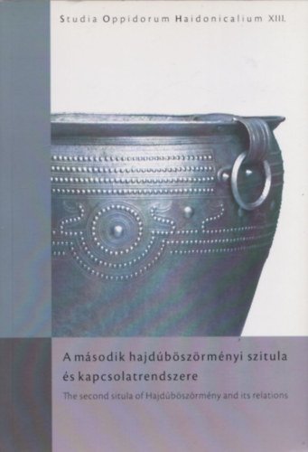 V. Szab Gbor - Blint Marianna - Vczi Gbor  (szerk.) - A msodik hajdbszrmnyi szitula s kapcsolatrendszere - Studia Oppidorum Haidonicalium XIII.