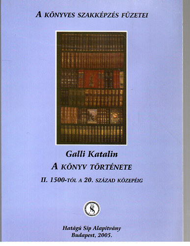 Galli Katalin - A knyv trtnete II.: 1500-tl a 20. szzad kzepig