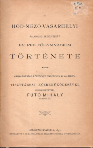 Fut Mihly - A Hd-mez-vsrhelyi llamilag seglyezett Ev. Ref. Fgymnasium trtnete (1897)