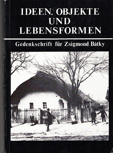 Bla Gunda; Lukcs Lszl; Attila Paldi-Kovcs - Ideen,Objekte und Lebensformen - Gedenkschrift fr Zsigmond Btky