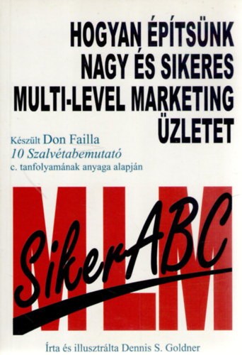Dennis S. Goldner - Hogyan �p�ts�nk nagy �s sikeres multi-level marketing �zletet