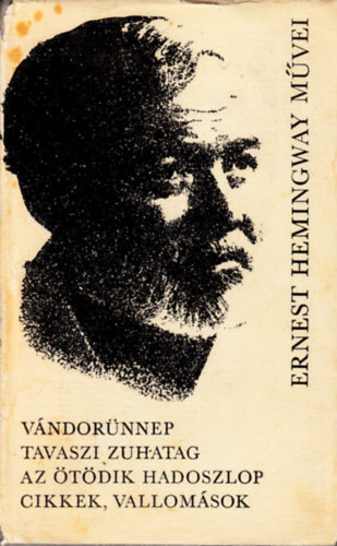 Ernest Hemingway - Vndornnep/Tavaszi zuhatag/Az tdik hadoszlop/Cikkek, vallomsok