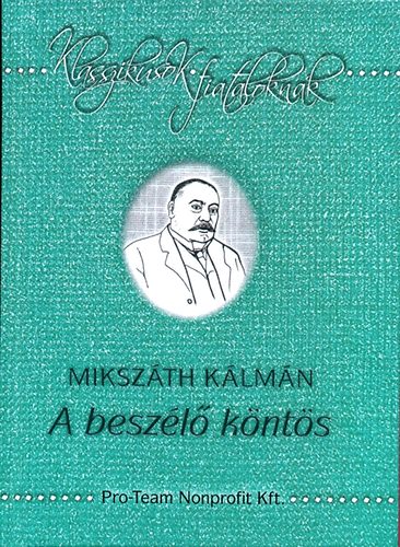 Mikszáth Kálmán - A beszélő köntös - Klasszikusok fiataloknak