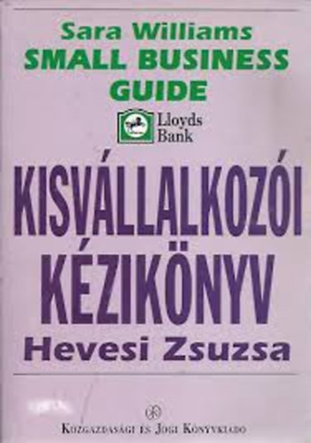 Sara Williams - Hevesi Zsuzsanna - Kisv�llalkoz�i k�zik�nyv (Small Business Guide)
