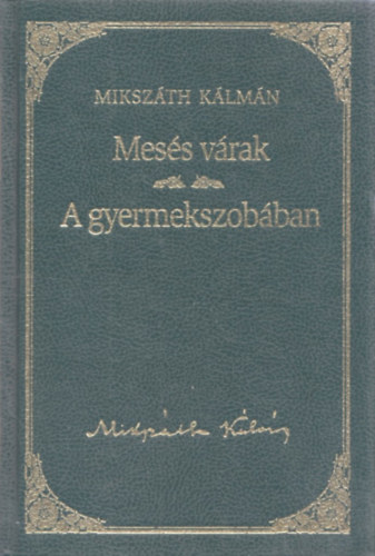 Mikszáth Kálmán - Mesés várak / A gyermekszobában - Mikszáth Kálmán sorozat 22. kötet