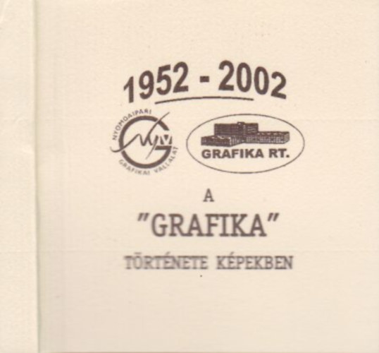 Potzmann Mária (szerk.) - A "Grafika" története képekben 1952-2002. (minikönyv)