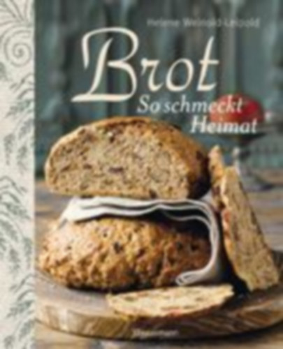 Helene Weinold-Leipold - Brot - So schmeckt Heimat