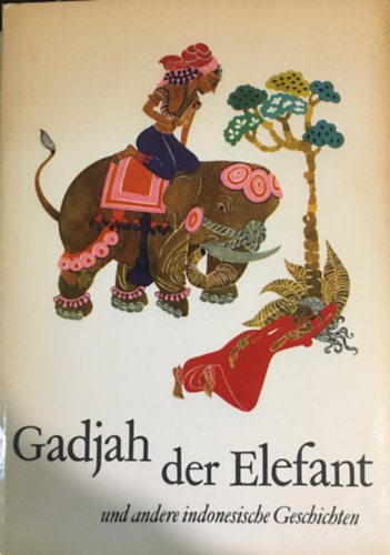 Walter G. Picard - Gadjah Der Elefant Und Andere Indonesische Geschichten