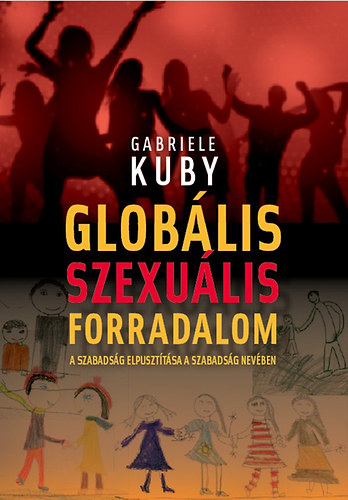 Gabriele Kuby - Globlis szexulis forradalom