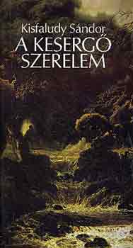 Kisfaludy Sándor - A kesergő szerelem