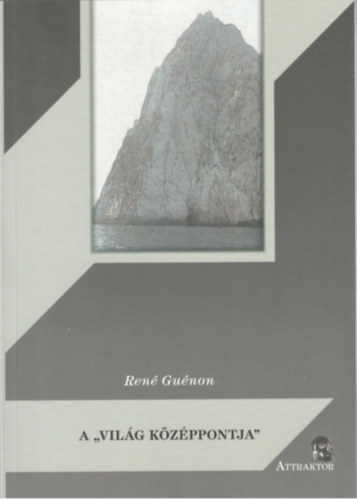 Ren Gunon - A "vilg kzppontja" - Tanulmnyok