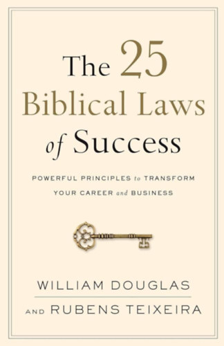 Rubens Teixeira William Douglas - The 25 Biblical Laws of Success: Powerful Principles to Transform Your Career and Business ("A siker 25 bibliai törvénye: Hatékony alapelvek a karriered és az üzleted átalakításához" angol nyelven)