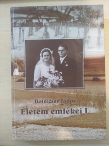 Boldizs�r J�nos - �letem eml�kei I-II.
