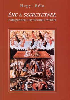 �he a szeretetnek - F�ljegyz�sek a nyolcvanas �vekb�l
