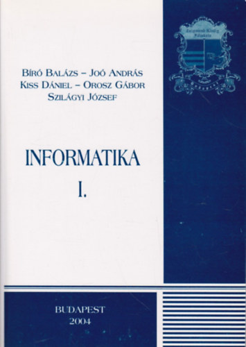 Bíró Balázs; Joó András; Kiss Dániel; Orosz Gábor; Szilágyi József - Informatika I-II.