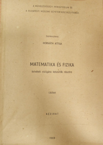 Horv�th Attila - Matematika �s fizika - felv�teli vizsg�ra k�sz�l�k r�sz�re 1.k�tet