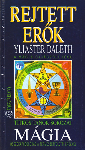 SZERZ Yliaster Daleth - Mgia - Rejtett erk A MGIA JJSZLETSE - SSZEKAPCSOLDS A TERMSZETFELETTI ERKKEL - Titkos tanok 6