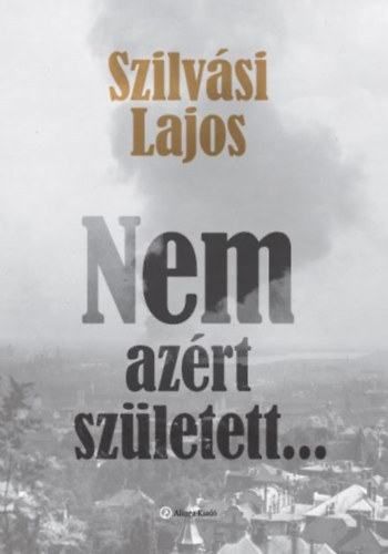 Szilvási Lajos - Nem azért született...