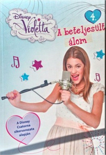 Disney - Violetta 4. - A beteljesült álom