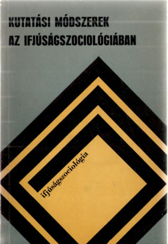 Gazs� Ferenc, M�rei Ferenc, Szel�nyi Iv�n, Szesztay Andr�s, Varga K�roly Ferge Zsuzsa - Kutat�si m�dszerek az ifj�s�gszociol�gi�ban
