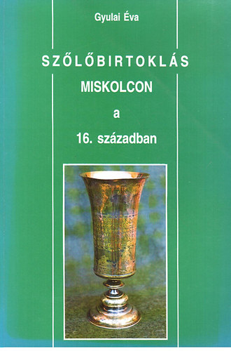 Szőlőbirtoklás Miskolcon a 16. században