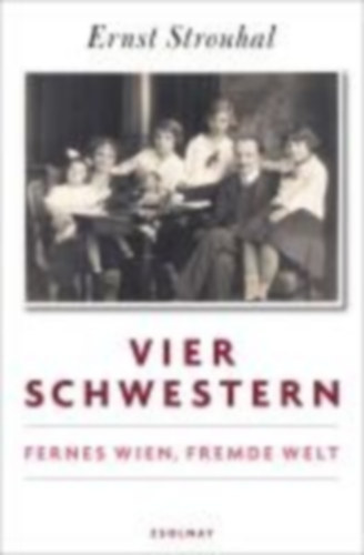 Ernst Strouhal - Vier Schwestern - Fernes Wien, fremde Welt