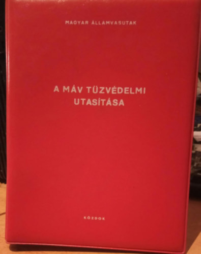 Bede István (szerk.) - A MÁV tűzvédelmi utasítása - Magyar Államvasutak